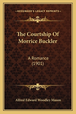 The Courtship Of Morrice Buckler: A Romance (1901) 1164195557 Book Cover