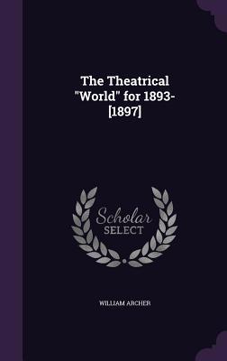 The Theatrical World for 1893-[1897] 1356200028 Book Cover