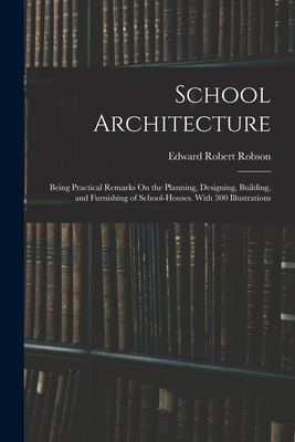 School Architecture: Being Practical Remarks On... 1016263139 Book Cover