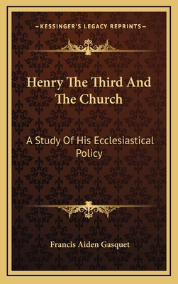 Henry the Third and the Church: A Study of His ... 1163354260 Book Cover