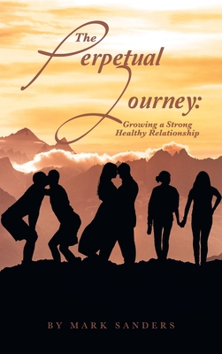The Perpetual Journey: Growing a Strong Healthy... 1665565268 Book Cover