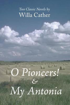 O Pioneers! & My Antonia 1627301003 Book Cover