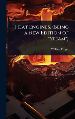 Heat Engines. (Being a new Edition of "Steam") 1024087514 Book Cover