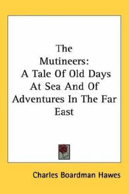 The Mutineers: A Tale Of Old Days At Sea And Of... 1432611569 Book Cover