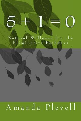 5 + 1 = 0: Natural Wellness of the Eliminative ... 1494857790 Book Cover