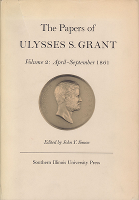 The Papers of Ulysses S. Grant, Volume 2: April... 0809303663 Book Cover