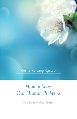 How to Solve Our Human Problems: The Four Noble... 0978906705 Book Cover