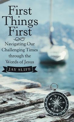 First Things First: Navigating Our Challenging ... 1973665247 Book Cover