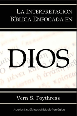La Interpretación Bíblica Enfocada en Dios [Spanish] 0692704817 Book Cover