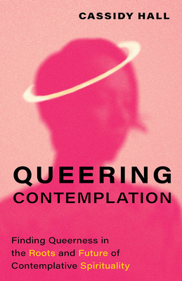 Queering Contemplation: Finding Queerness in th... 1506493394 Book Cover