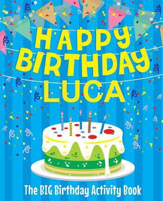 Happy Birthday Luca - The Big Birthday Activity... 1986186660 Book Cover