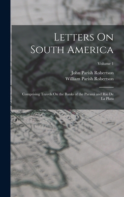 Letters On South America: Comprising Travels On... 1019137096 Book Cover