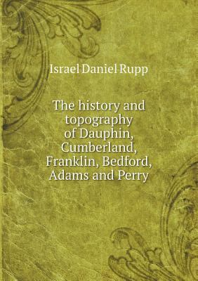 The history and topography of Dauphin, Cumberla... 5518726724 Book Cover