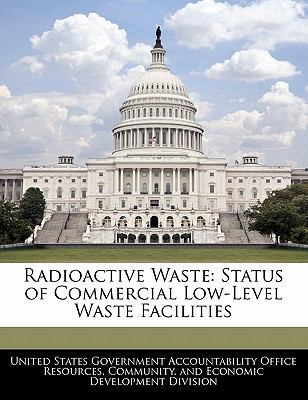 Radioactive Waste: Status of Commercial Low-Lev... 1240743742 Book Cover