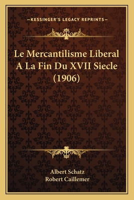 Le Mercantilisme Liberal A La Fin Du XVII Siecl... [French] 1167466489 Book Cover