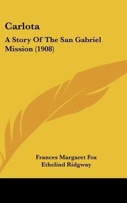 Carlota: A Story Of The San Gabriel Mission (1908) 143663122X Book Cover