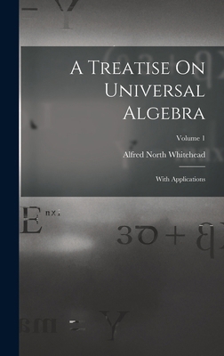 A Treatise On Universal Algebra: With Applicati... 1016268343 Book Cover