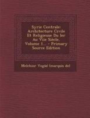 Syrie Centrale: Architecture Civile Et Religieu... [French] 1294189417 Book Cover