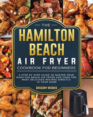 The Hamilton Beach Air Fryer Cookbook For Begin... 1802447407 Book Cover