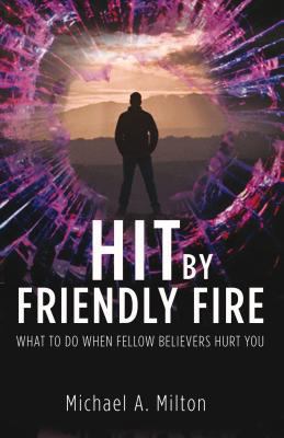 Hit by Friendly Fire: What Do to When Fellow Be... 0852347766 Book Cover