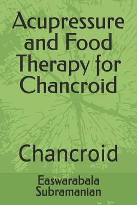 Acupressure and Food Therapy for Chancroid: Cha... B0D73T5NDZ Book Cover