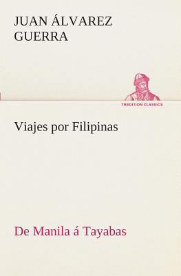 Viajes por Filipinas: De Manila á Tayabas [Spanish] 3849526135 Book Cover