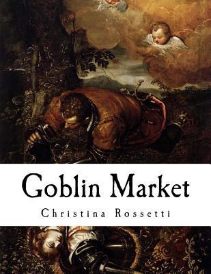 Goblin Market: And Other Poems 1534822364 Book Cover