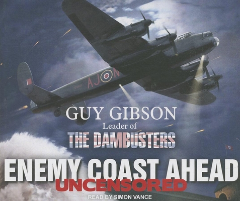 Enemy Coast Ahead: Uncensored: Guy Gibson Leade... 1494501309 Book Cover