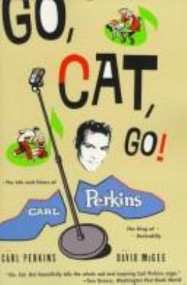 Go, Cat, Go!: The Life and Times of Carl Perkin... 0786882379 Book Cover