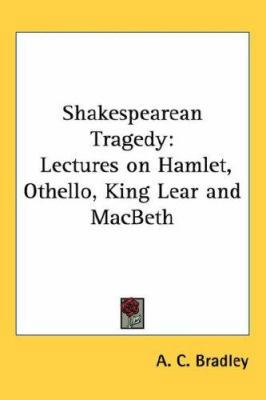 Shakespearean Tragedy: Lectures on Hamlet, Othe... 1432623486 Book Cover