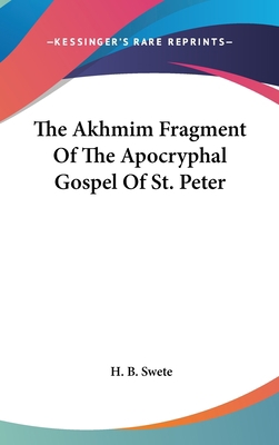 The Akhmim Fragment Of The Apocryphal Gospel Of... 0548129215 Book Cover