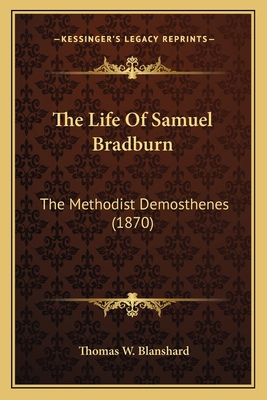 The Life Of Samuel Bradburn: The Methodist Demo... 1165107872 Book Cover