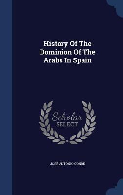 History Of The Dominion Of The Arabs In Spain 1340096986 Book Cover
