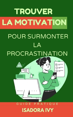 Trouver la motivation pour surmonter la procras... [French] B0DTYNX5DP Book Cover
