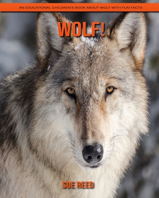 Wolf! An Educational Children's Book about Wolf with Fun Facts
