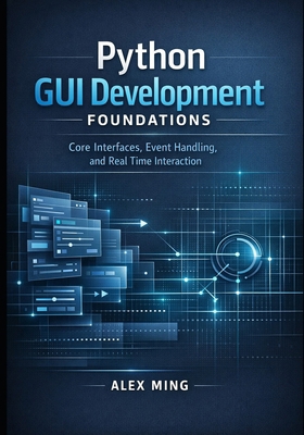 Python GUI Development Foundations: Core Interf... B0GHSP33SL Book Cover