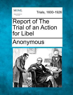 Report of the Trial of an Action for Libel 1275546927 Book Cover