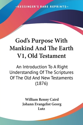 God's Purpose With Mankind And The Earth V1, Ol... 1436860202 Book Cover