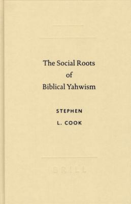 The Social Roots of Biblical Yahwism 9004130551 Book Cover
