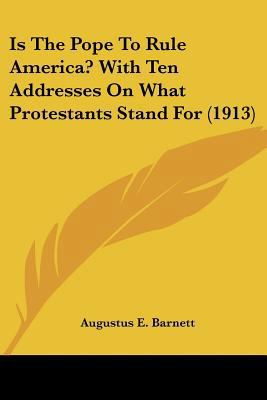 Is The Pope To Rule America? With Ten Addresses... 1120631572 Book Cover