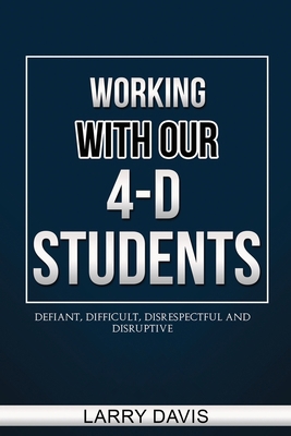 Working with Our 4-D Students: Defiant, Difficu...            Book Cover