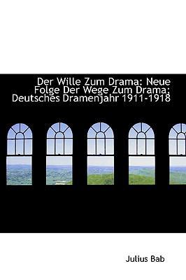 Der Wille Zum Drama: Neue Folge Der Wege Zum Dr... 0559974051 Book Cover