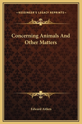 Concerning Animals And Other Matters 1169245552 Book Cover