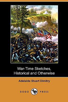 War-Time Sketches, Historical and Otherwise (Do... 1409981452 Book Cover