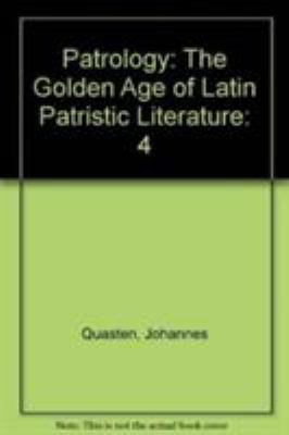 Patrology, Vol. 4: The Golden Age of Latin Patr... 0870611267 Book Cover