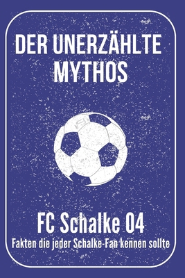 Der unerzählte Mythos FC Schalke 04: Fakten die... [German]            Book Cover