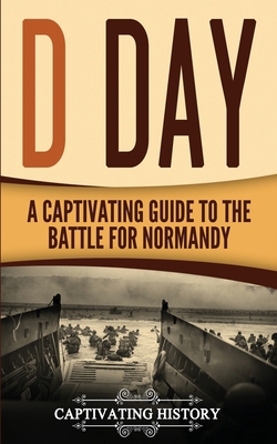 D Day: A Captivating Guide to the Battle for No... 1978011571 Book Cover