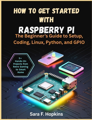 How to Get Started with Raspberry Pi: The Begin... B0GWFDNJSP Book Cover