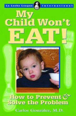 My Child Won't Eat!: How to Prevent & Solve the... 0912500999 Book Cover