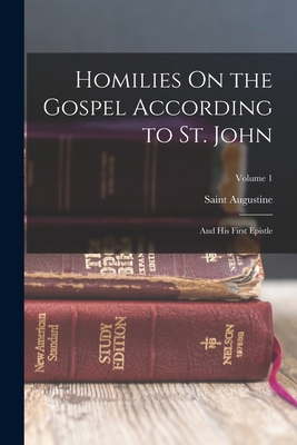 Homilies On the Gospel According to St. John: A... 1017394776 Book Cover